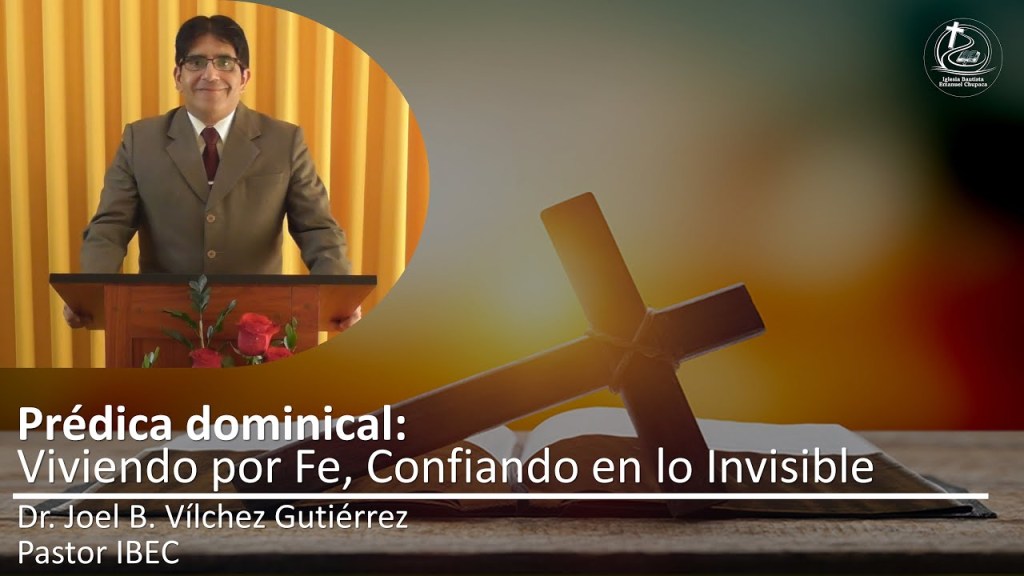 Prédica: Viviendo por Fe, Confiando en lo&nbsp;Invisible