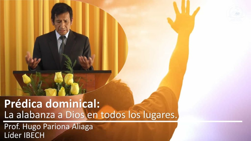 Prédica: La alabanza a Dios en todos los&nbsp;lugares