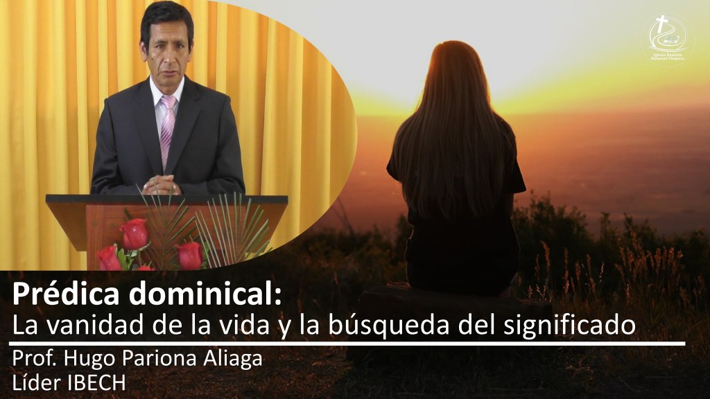 Prédica: La vanidad de la vida y la búsqueda del&nbsp;significado